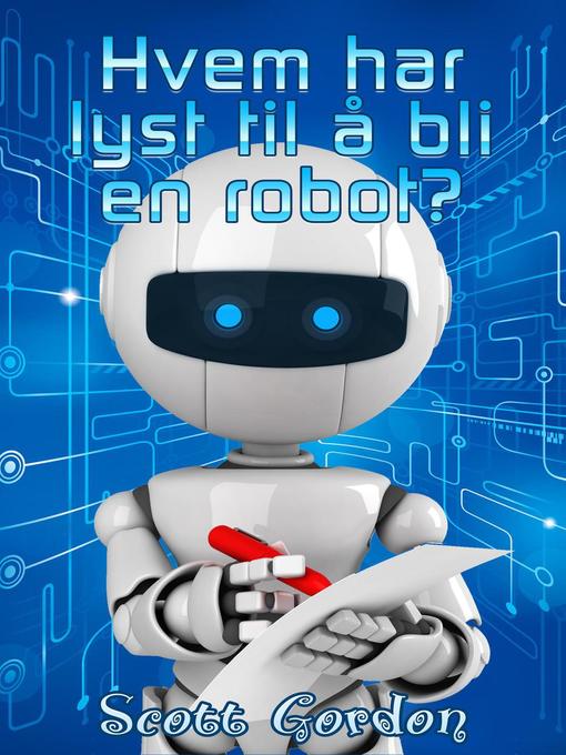 Title details for Hvem har lyst til å bli en robot? by Scott Gordon - Available